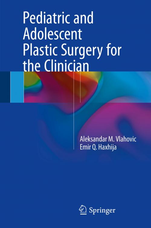 Cover of the book Pediatric and Adolescent Plastic Surgery for the Clinician by Aleksandar M. Vlahovic, Emir Q. Haxhija, Springer International Publishing