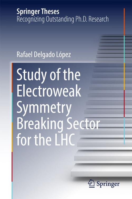 Cover of the book Study of the Electroweak Symmetry Breaking Sector for the LHC by Rafael Delgado López, Springer International Publishing