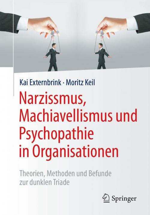 Cover of the book Narzissmus, Machiavellismus und Psychopathie in Organisationen by Kai Externbrink, Moritz Keil, Springer Fachmedien Wiesbaden