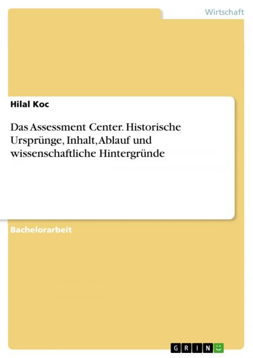 Cover of the book Das Assessment Center. Historische Ursprünge, Inhalt, Ablauf und wissenschaftliche Hintergründe by Hilal Koc, GRIN Verlag