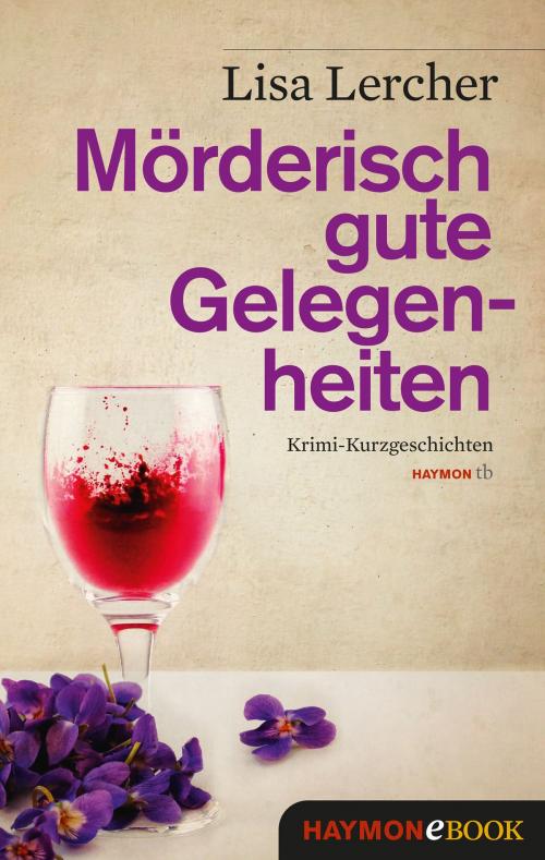 Cover of the book Mörderisch gute Gelegenheiten by Lisa Lercher, Haymon Verlag