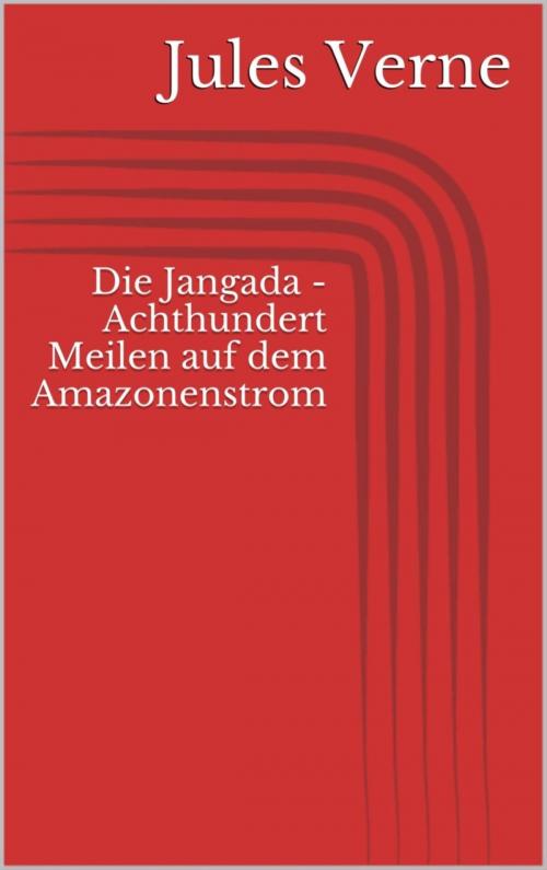 Cover of the book Die Jangada - Achthundert Meilen auf dem Amazonenstrom by Jules Verne, BookRix