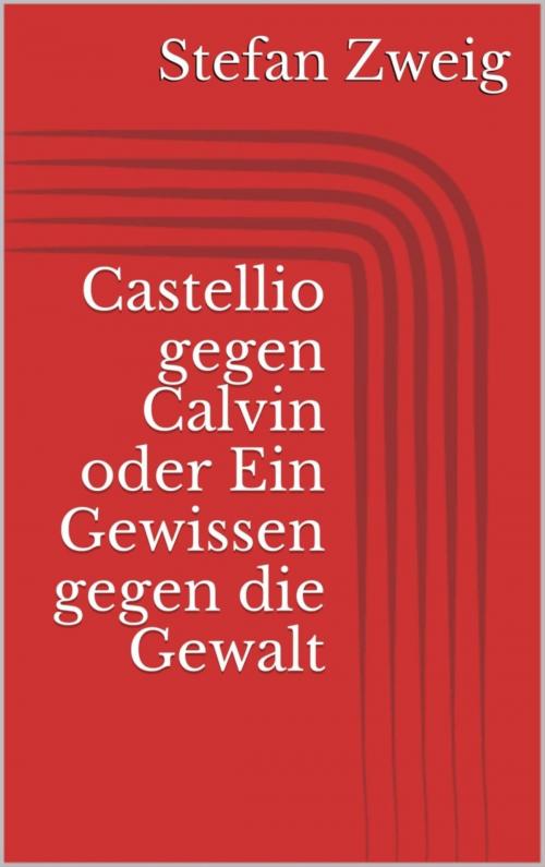 Cover of the book Castellio gegen Calvin oder Ein Gewissen gegen die Gewalt by Stefan Zweig, BookRix