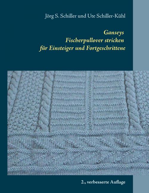 Cover of the book Ganseys - Fischerpullover stricken für Einsteiger und Fortgeschrittene by Jörg S. Schiller, Ute Schiller-Kühl, Books on Demand