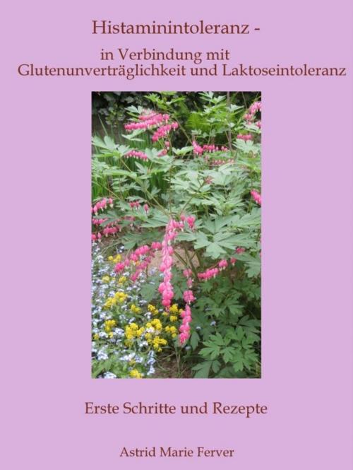 Cover of the book Histaminintoleranz - in Verbindung mit Glutenunverträglichkeit und Laktoseintoleranz by Astrid Marie Ferver, epubli