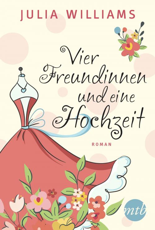 Cover of the book Vier Freundinnen und eine Hochzeit by Julia Williams, MIRA Taschenbuch
