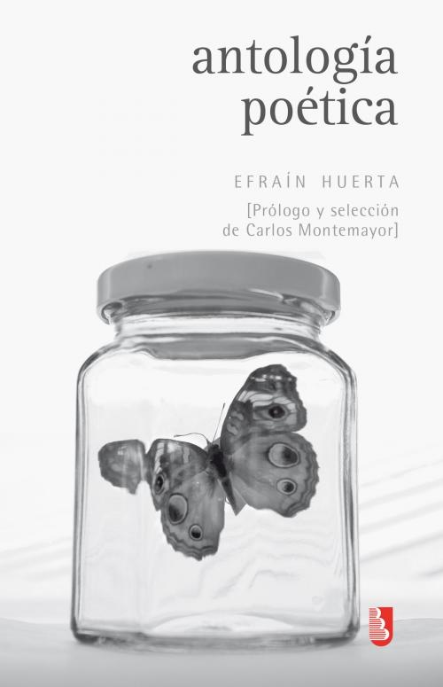 Cover of the book Antología poética by Efraín Huerta, Carlos Montemayor, Fondo de Cultura Económica