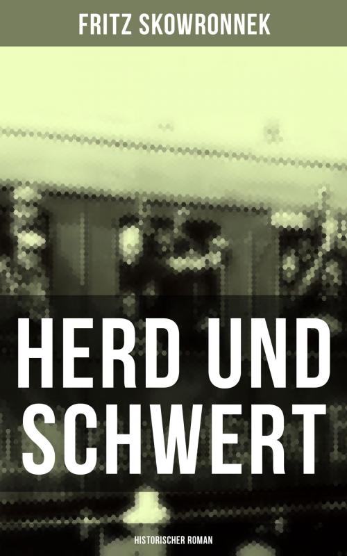 Cover of the book Herd und Schwert (Historischer Roman) by Fritz Skowronnek, Musaicum Books