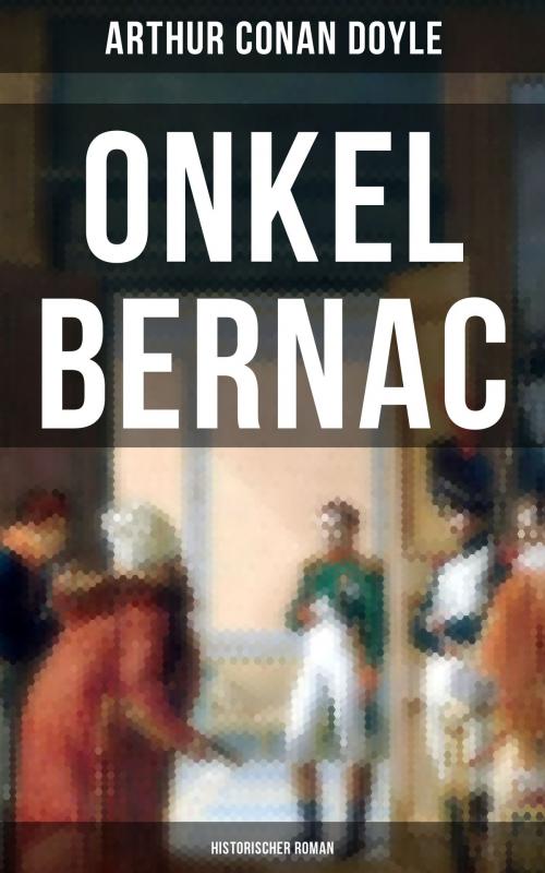 Cover of the book Onkel Bernac (Historischer Roman) by Arthur Conan Doyle, Musaicum Books