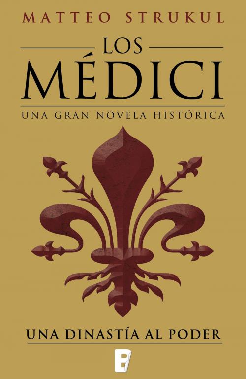 Cover of the book Los Médici. Una dinastía al poder (Los Médici 1) by Matteo Strukul, Penguin Random House Grupo Editorial España