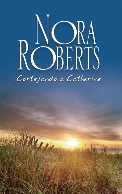 Cover of the book Cortejando a Catherine by Nora Roberts, Harlequin, una división de HarperCollins Ibérica, S.A.