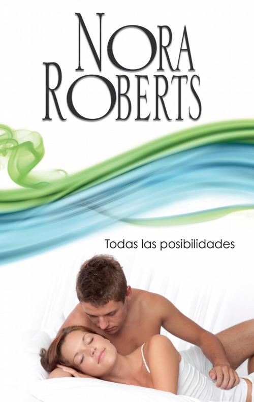 Cover of the book Todas las posibilidades by Nora Roberts, Harlequin, una división de HarperCollins Ibérica, S.A.