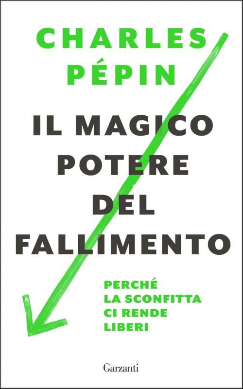 Cover of the book Il magico potere del fallimento by Charles Pépin, Garzanti