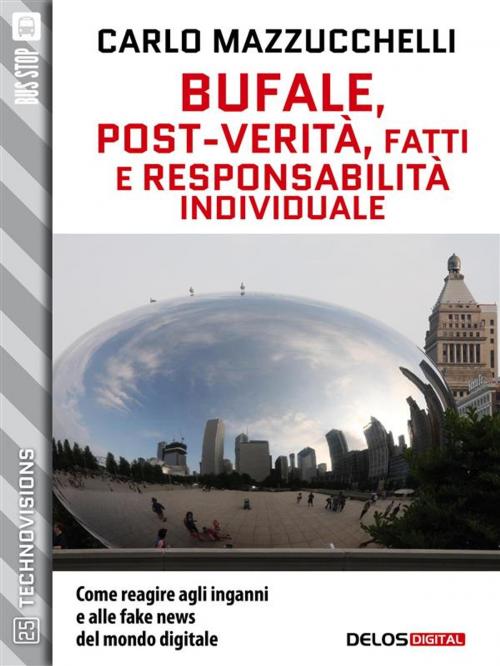 Cover of the book Bufale, post-verità, fatti e responsabilità individuale by Carlo Mazzucchelli, Delos Digital