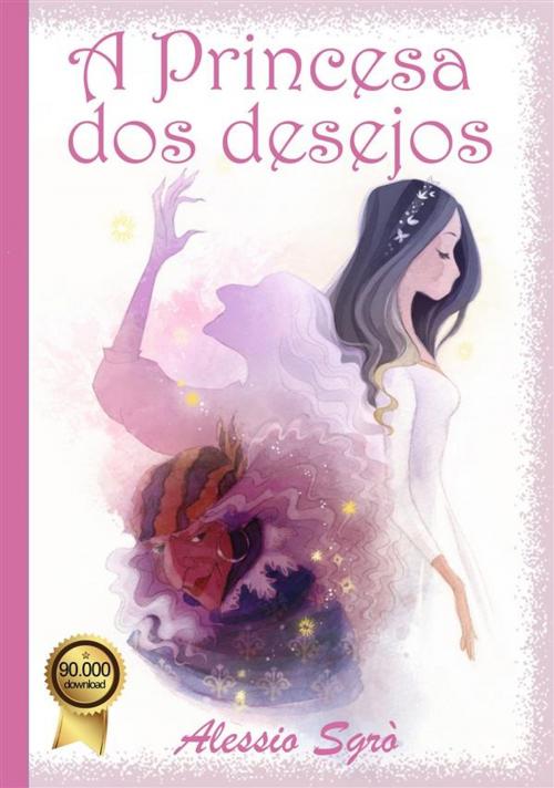 Cover of the book A Princesa dos desejos by Alessio Sgrò, Alessio Sgrò