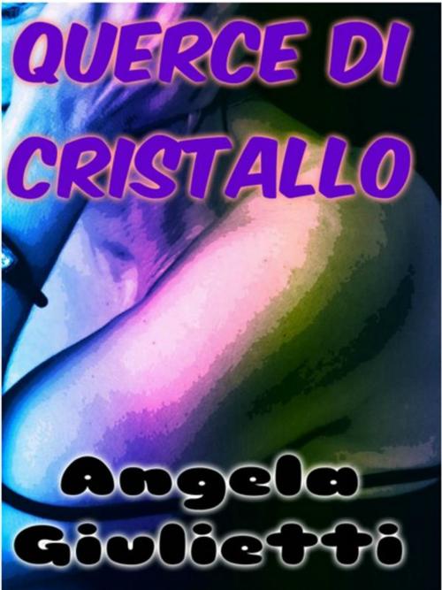 Cover of the book Querce di cristallo by Angela Giulietti, Publisher s17370