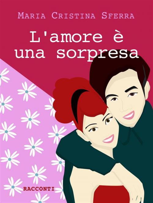 Cover of the book L'amore è una sorpresa by Maria Cristina Sferra, Maria Cristina Sferra