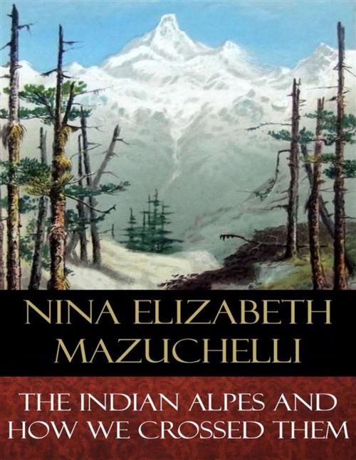 Cover of the book The Indian Alps and How We Crossed Them by Nina Elizabeth Mazuchelli, BertaBooks