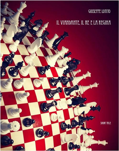 Cover of the book Il viandante, il re e la regina by Giuseppe Lotito, Giuseppe Lotito