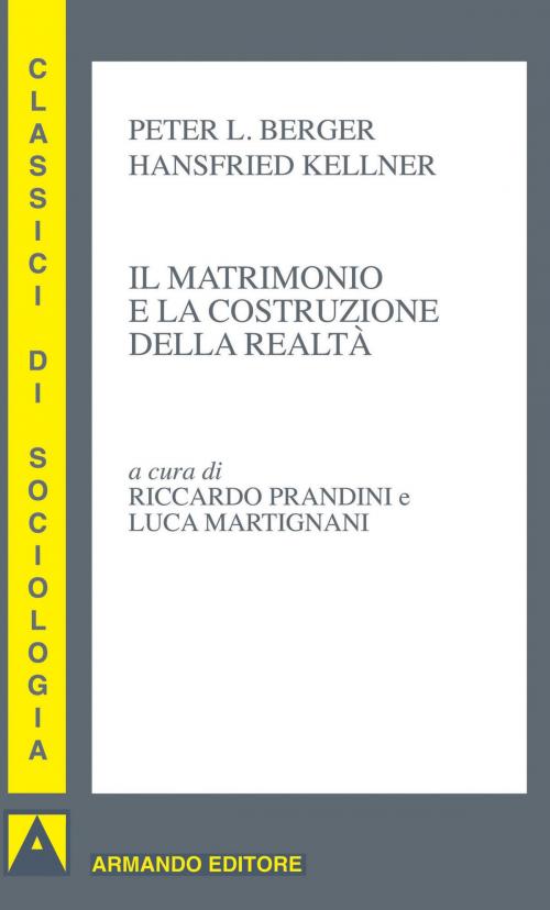 Cover of the book Il matrimonio e la costruzione della realtà by Peter Berger, Hansfried Kellner, Armando Editore