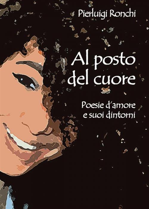 Cover of the book Al posto del cuore by Pierluigi Ronchi, Youcanprint