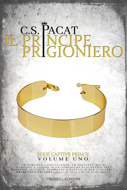 Cover of the book Il principe prigioniero by C. S. Pacat, Triskell Edizioni di Barbara Cinelli