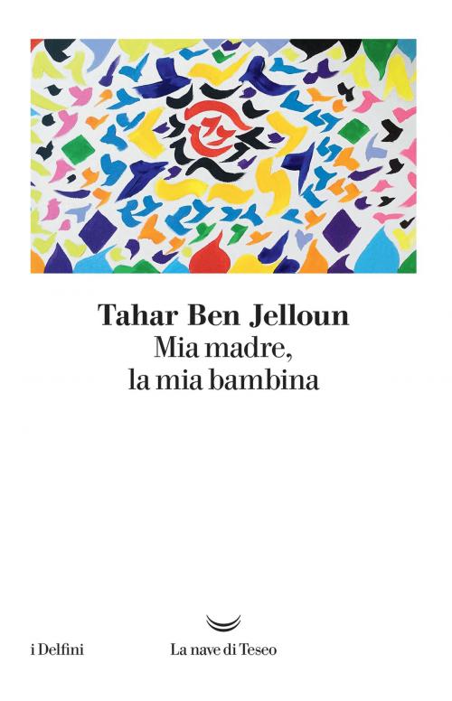 Cover of the book Mia madre, la mia bambina by Tahar Ben Jelloun, La nave di Teseo