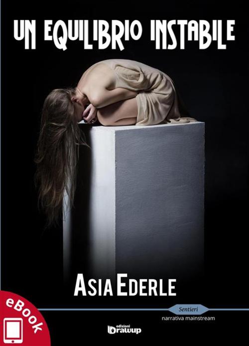 Cover of the book Un equilibrio instabile by Asia Ederle, Edizioni DrawUp