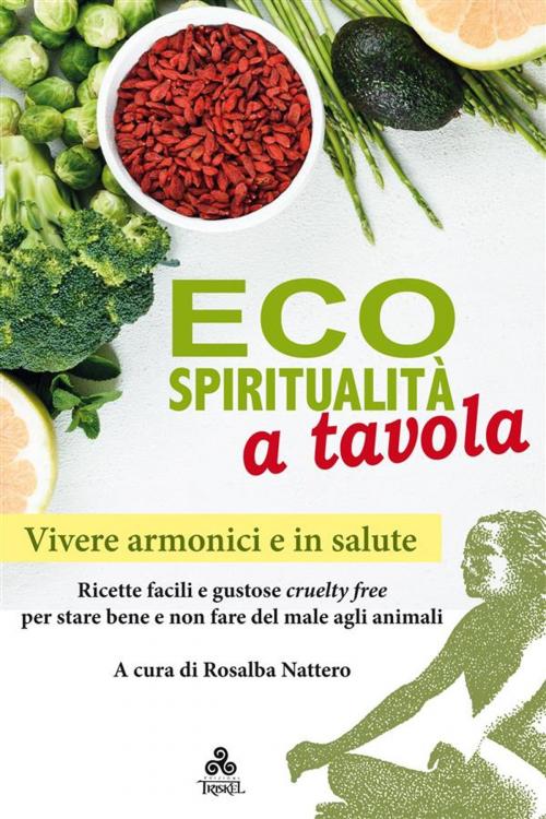 Cover of the book Ecospiritualità a tavola by Rosalba Nattero, Edizioni Triskel di Rosalba Nattero s.a.s.