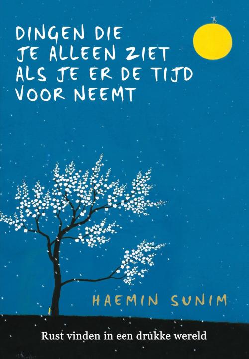 Cover of the book De dingen die je alleen ziet als je er de tijd voor neemt by Haemin Sunim, Meulenhoff Boekerij B.V.