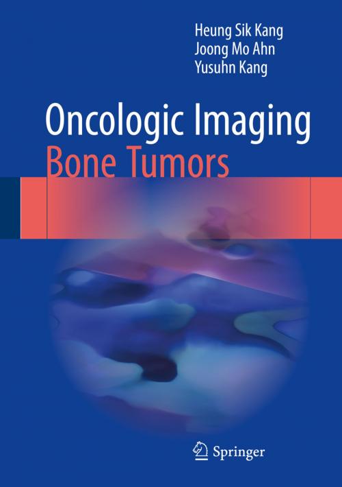 Cover of the book Oncologic Imaging: Bone Tumors by Heung Sik Kang, Joong Mo Ahn, Yusuhn Kang, Springer Singapore