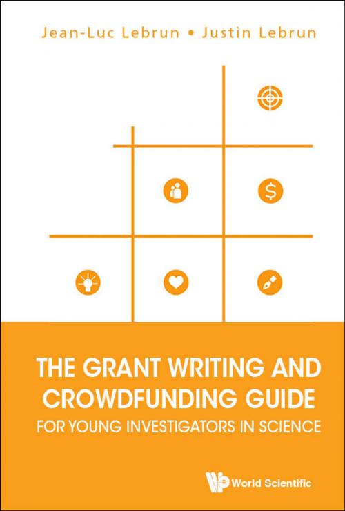 Cover of the book The Grant Writing and Crowdfunding Guide for Young Investigators in Science by Jean-Luc Lebrun, Justin Lebrun, World Scientific Publishing Company