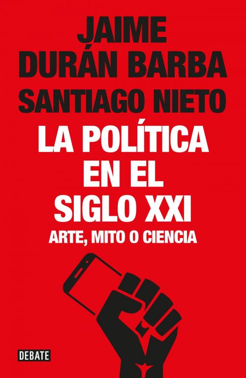 Cover of the book La política en el siglo XXI by Jaime Durán Barba, Penguin Random House Grupo Editorial Argentina