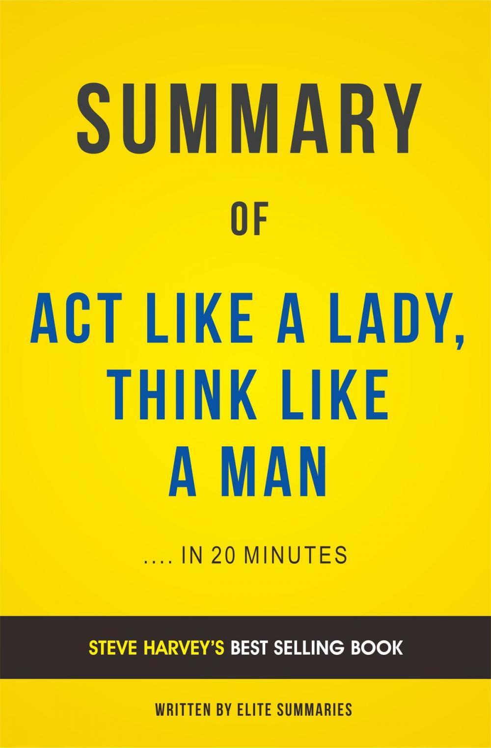 Big bigCover of Summary of Act Like A Lady, Think Like A Man: by Steve Harvey | Includes Analysis