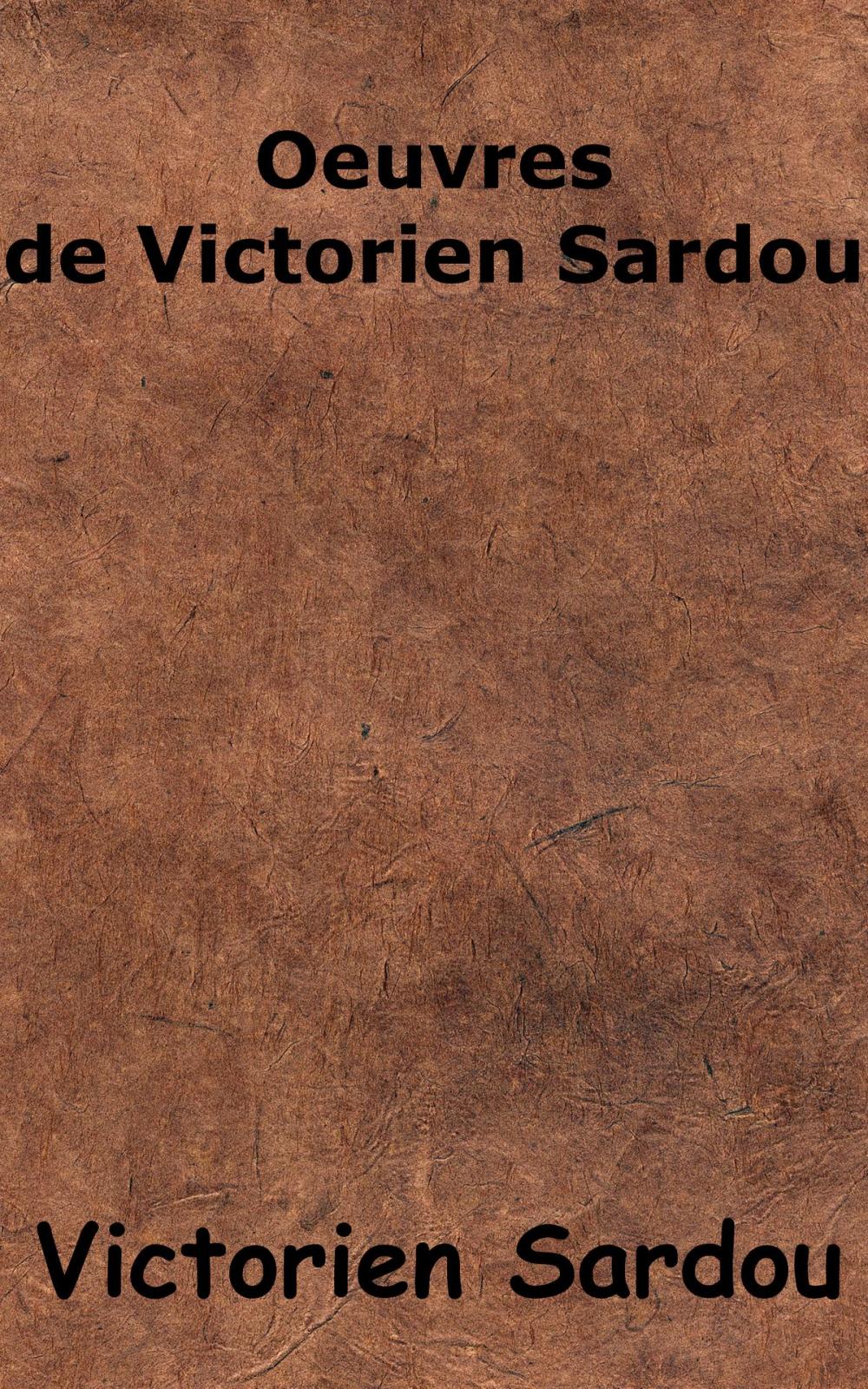 Big bigCover of Oeuvres de Victorien Sardou