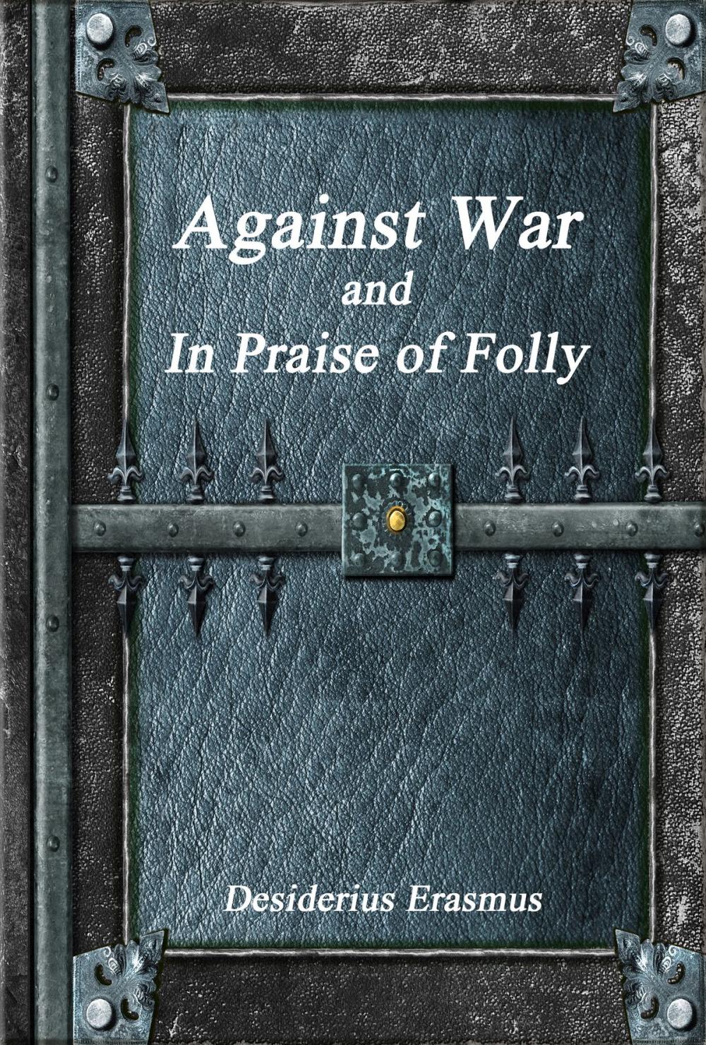 Big bigCover of Against War and In Praise of Folly