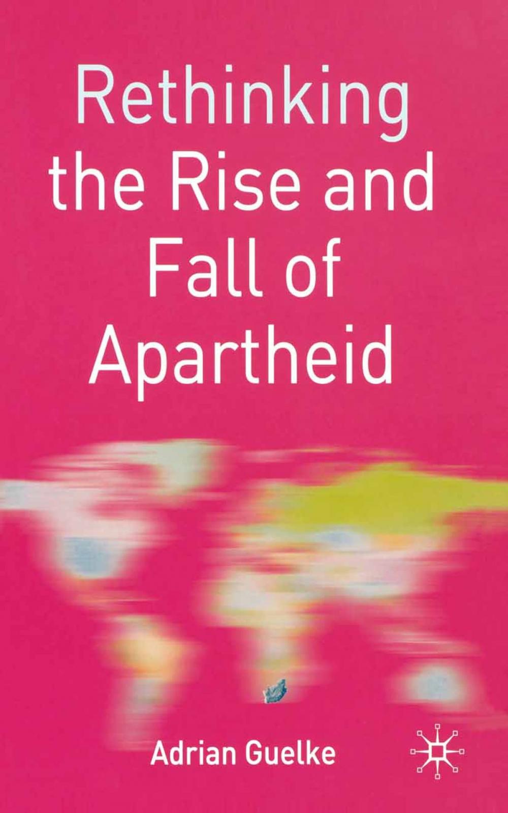 Big bigCover of Rethinking the Rise and Fall of Apartheid