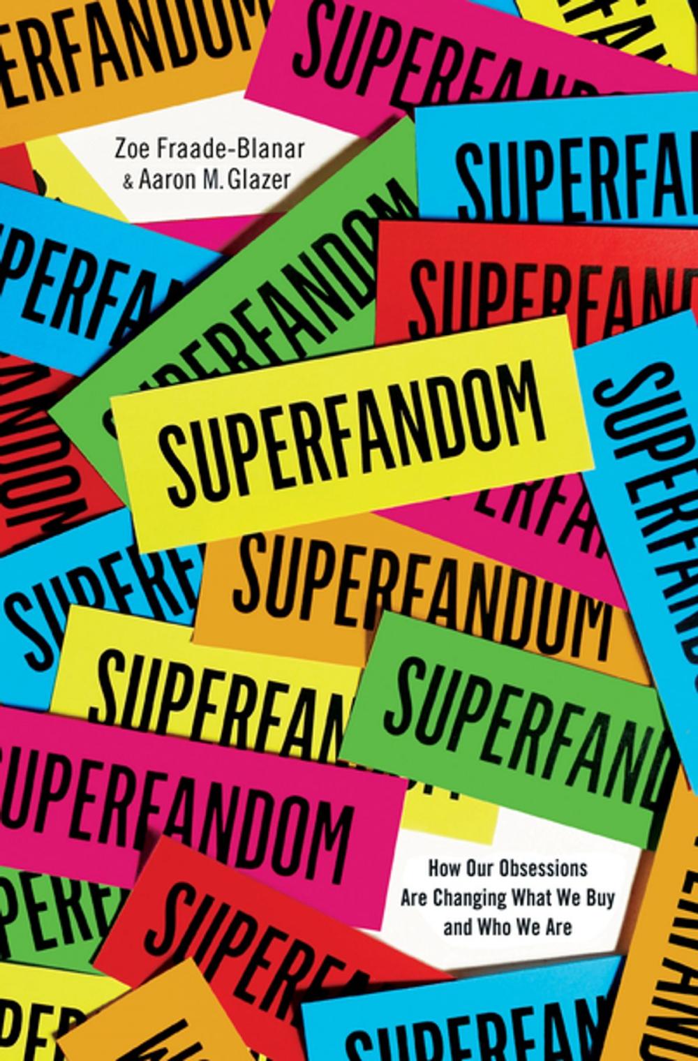 Big bigCover of Superfandom: How Our Obsessions are Changing What We Buy and Who We Are