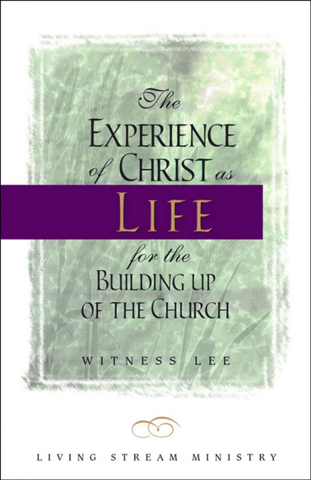 Big bigCover of The Experience of Christ as Life for the Building up of the Church