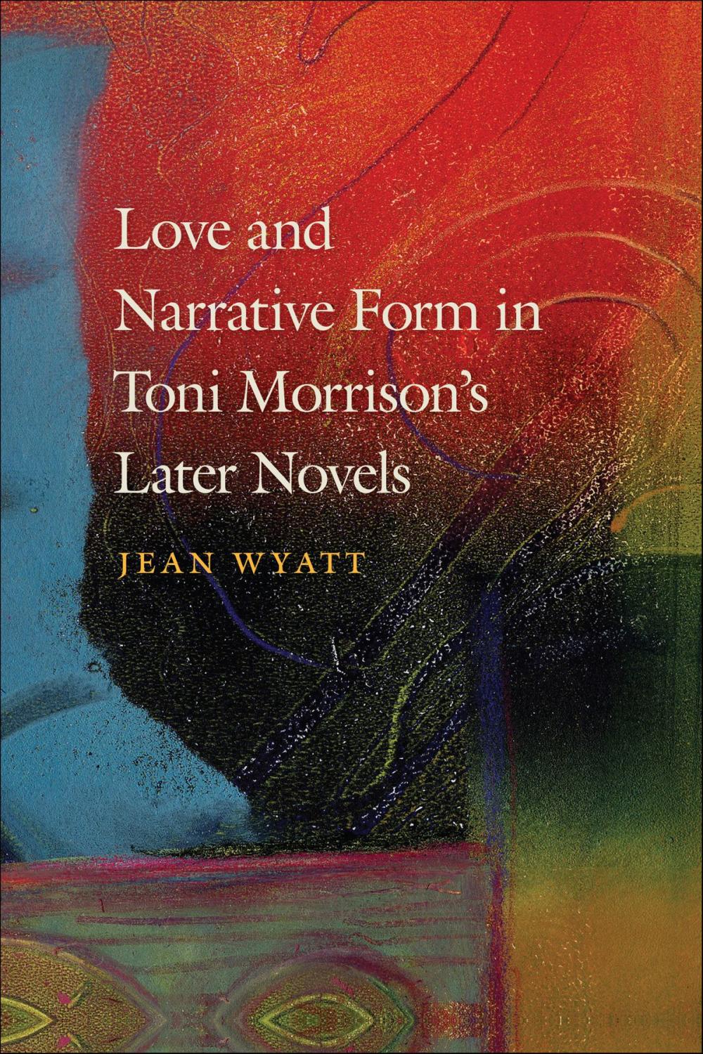 Big bigCover of Love and Narrative Form in Toni Morrison’s Later Novels