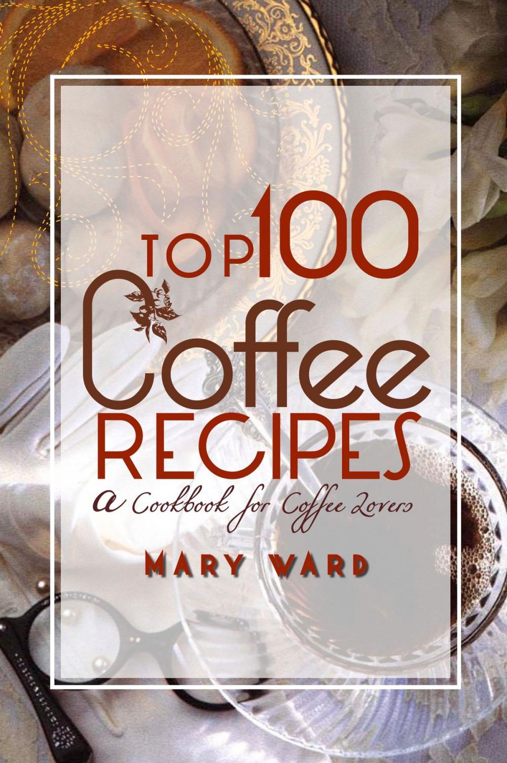 Big bigCover of Top 100 Coffee Recipes