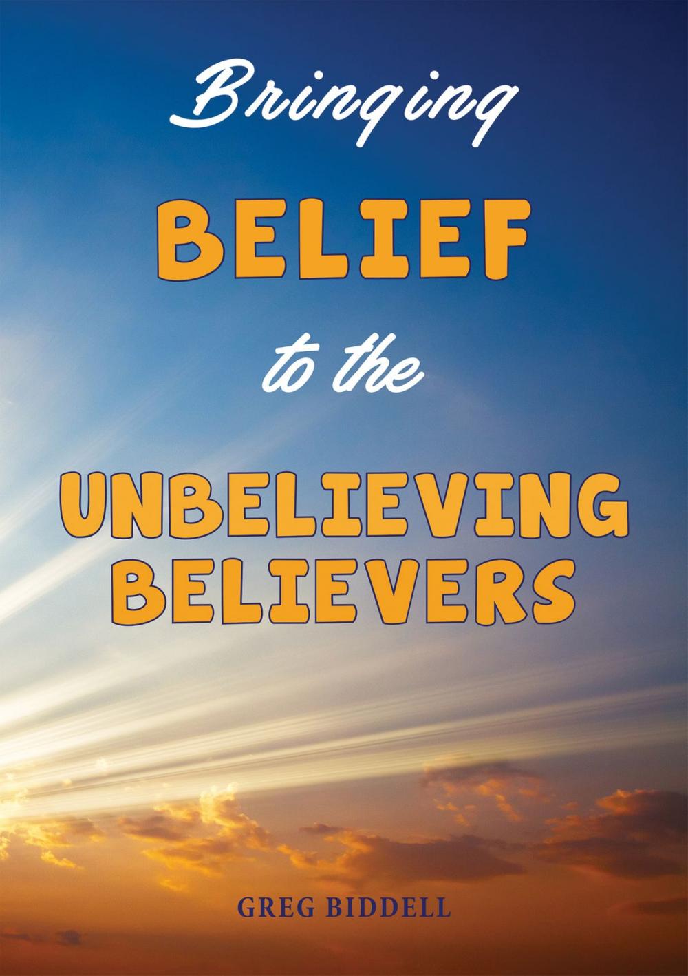 Big bigCover of Bringing Belief to the Unbelieving Believers