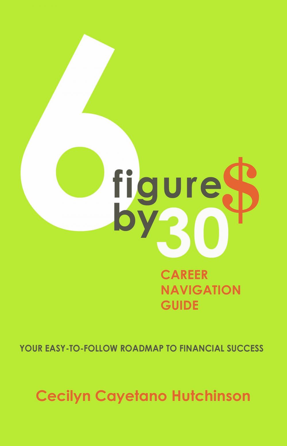 Big bigCover of 6 Figures by 30: Career Navigation Guide