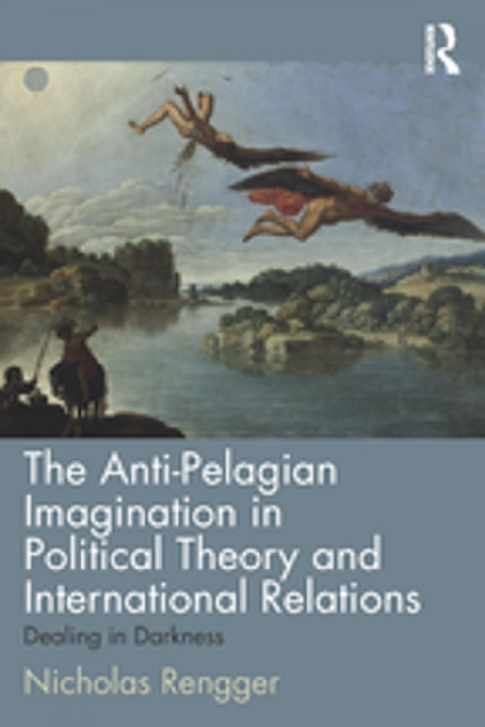 Big bigCover of The Anti-Pelagian Imagination in Political Theory and International Relations