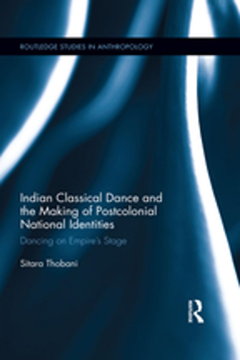 Big bigCover of Indian Classical Dance and the Making of Postcolonial National Identities