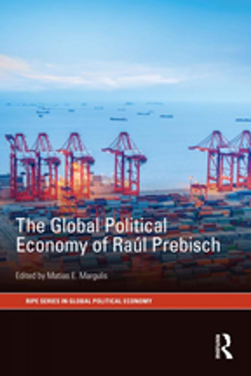 Big bigCover of The Global Political Economy of Raúl Prebisch