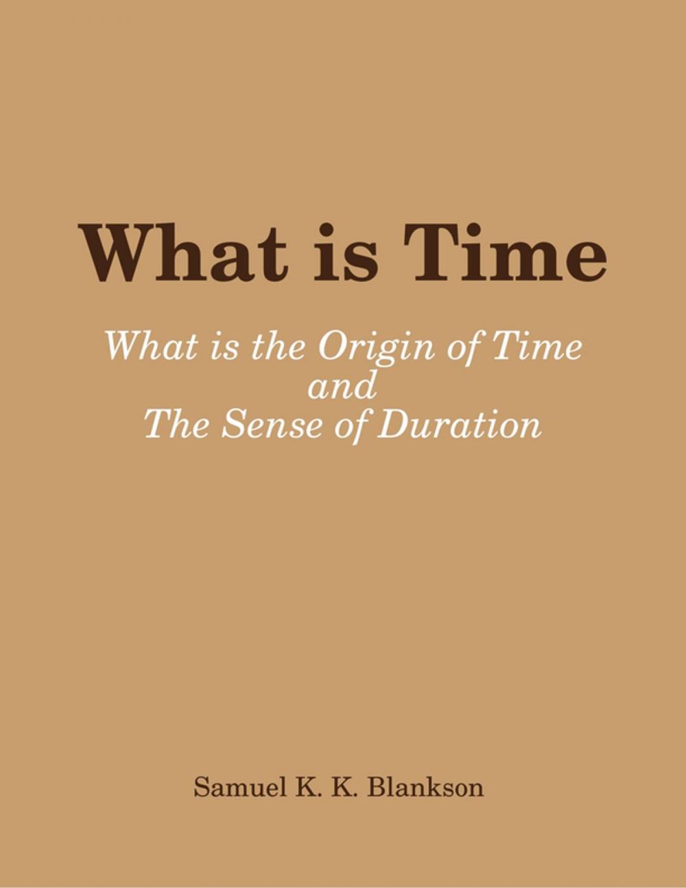 Big bigCover of What is TimE - What is the Origin of Time and the Sense of DuratioN