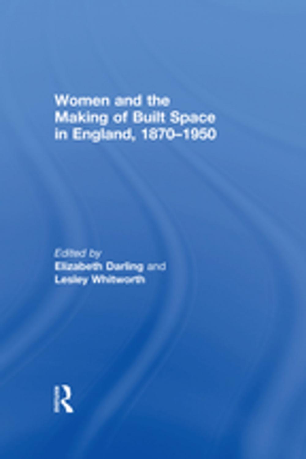 Big bigCover of Women and the Making of Built Space in England, 1870–1950