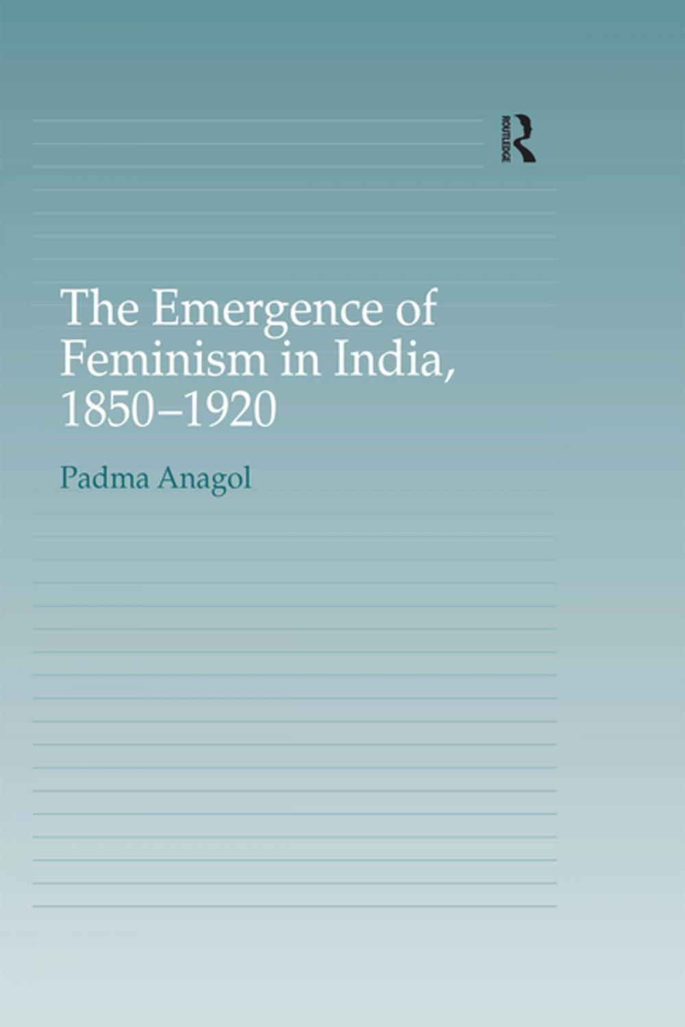 Big bigCover of The Emergence of Feminism in India, 1850-1920