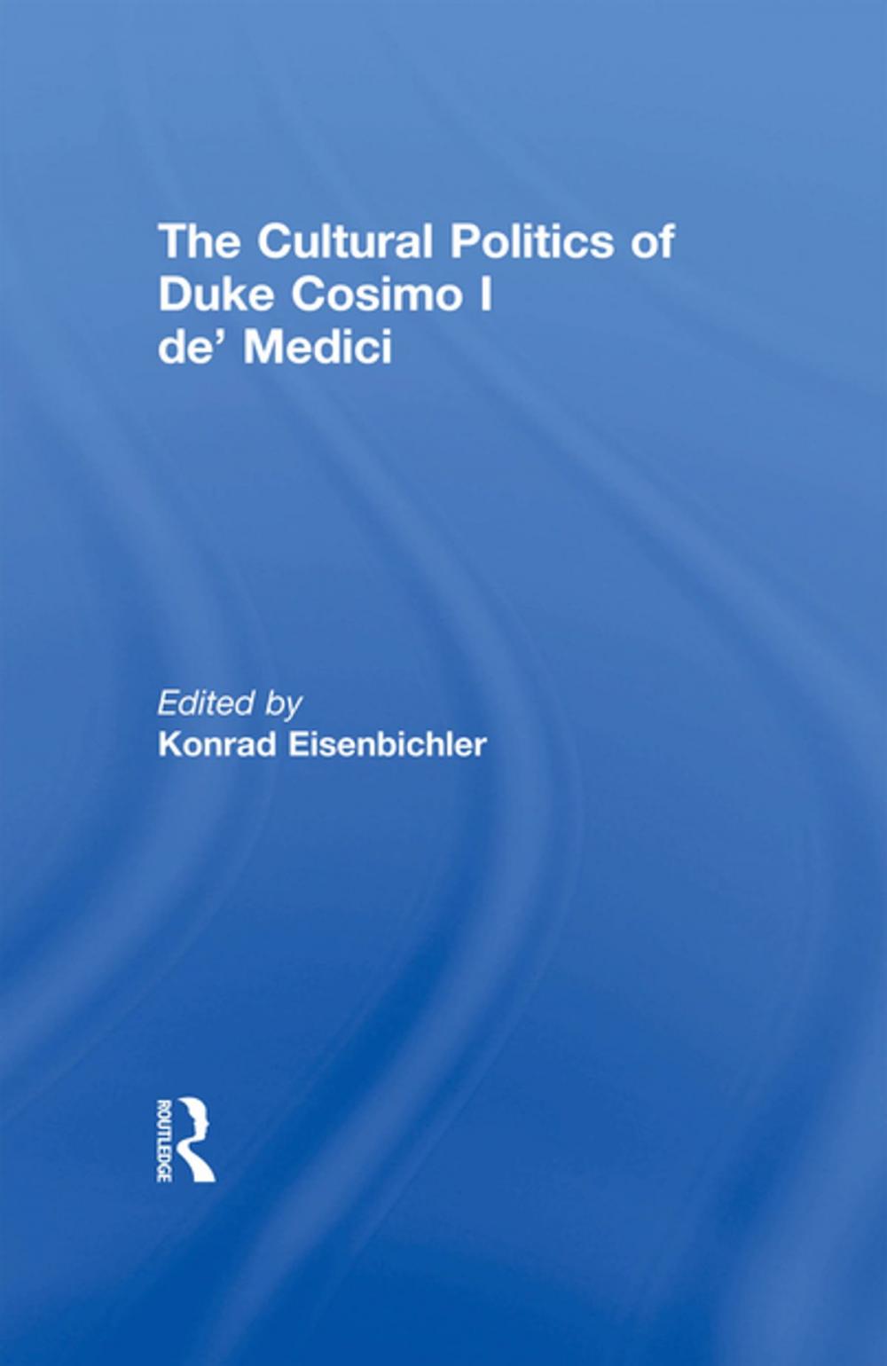 Big bigCover of The Cultural Politics of Duke Cosimo I de' Medici